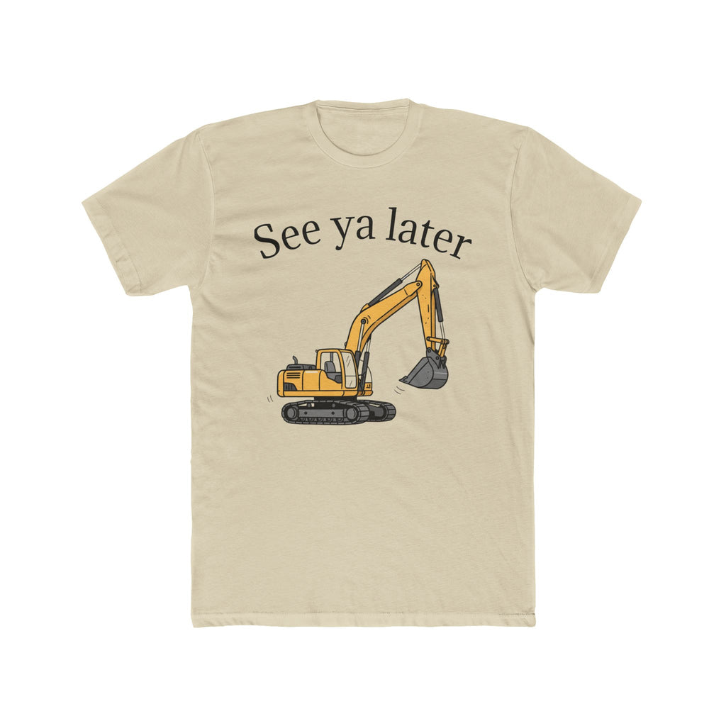 Tee: See ya later, excavator!