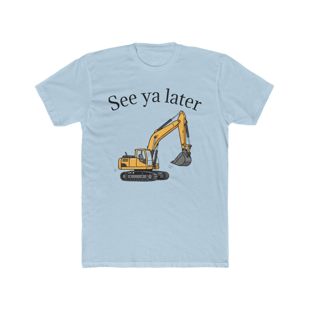Tee: See ya later, excavator!